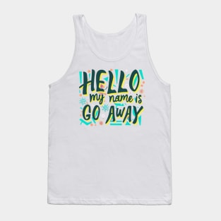 hello my name is go away Tank Top